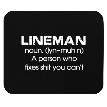 Discover Lineman A Person Who Fixes Shit You Can't Mouse Pads