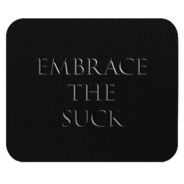 Discover EMBRACE THE SUCK - CHISELLED Mouse Pads