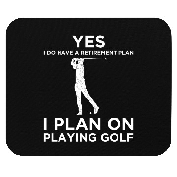 Discover YES I DO HAVE A RETIREMENT PLAN GOLF Mouse Pads