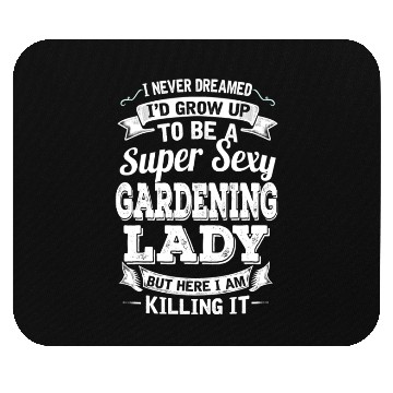 Discover I'D Grow Up To Be A Super Sexy Gardening Lady Mouse Pads
