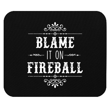 Discover Blame It On Fireball Whiskey Drinking Mouse Pads