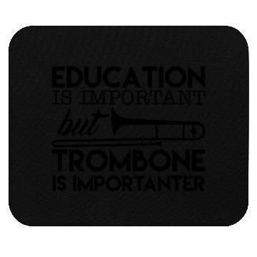 Discover Education Is Important But Trombone Mouse Pads