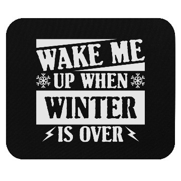 Discover WAKE ME UP WHEN WINTER IS OVER Mouse Pads