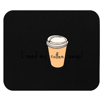 Discover I Need My Coffee ASAP! Mouse Pads