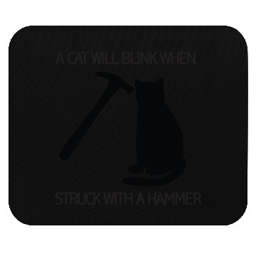 Discover A CAT WILL BLINK WHEN STRUCK WITH A HAMMER Mouse Pads