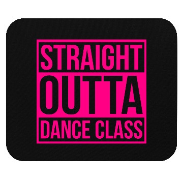Discover Straight Outta Dance Class Mouse Pads