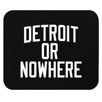 Discover DETROIT OR NOWHERE Mouse Pads