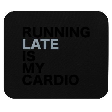 Discover Running late is my cardio Mouse Pads