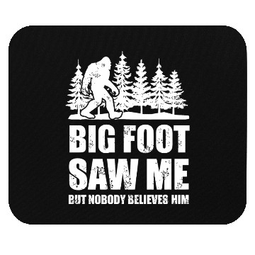 Discover Bigfoot - bigfoot bigfoot saw me but nobody beli Mouse Pads