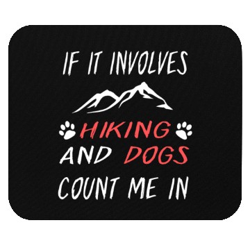 Discover If It Involves Hiking And Dog Count Me In Funny Mouse Pads
