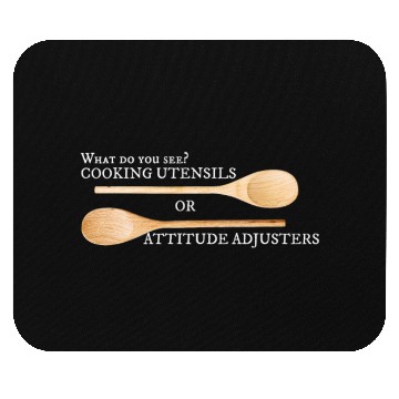 Discover Do You See A Cooking Utensil or Attitude Adjuster Mouse Pads