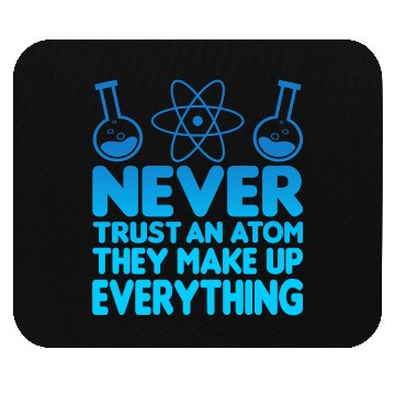 Discover SCIENCE ATOM FUNNY Mouse Pads - Never Trust An Atom They Make Up Everything