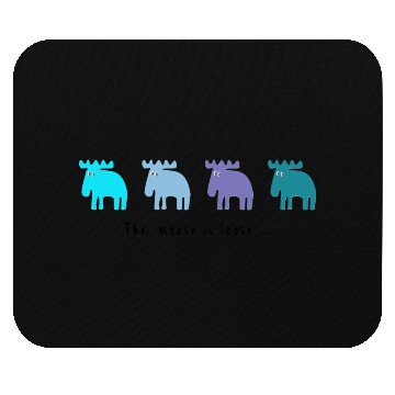 Discover The moose is loose ... Mouse Pads