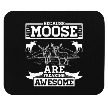 Discover Because Moose Are Freaking Awesome Mouse Pads
