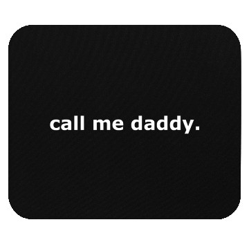 Discover Call me daddy. w Mouse Pads