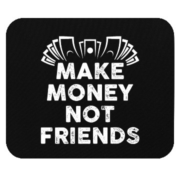 Discover Make Money Not Friends Mouse Pads