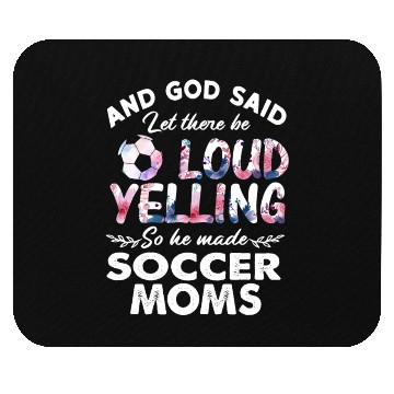 Discover Let There Be Loud Yelling Soccer Moms Mouse Pads