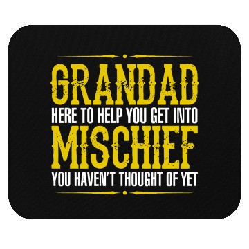 Discover Grandad Here To Help You Get Into Mischief You Hav Mouse Pads