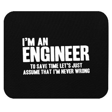 Discover Funny Engineer Engineers Are Never Wrong Gifts for Mouse Pads