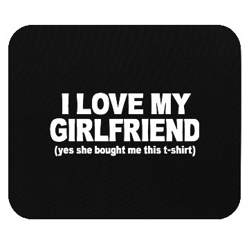 Discover I LOVE MY GIRLFRIEND Mouse Pads