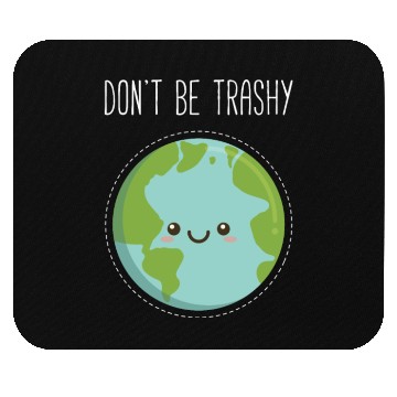 Discover Dont Be Trashy Earth, Fun Save The Planet Mouse Pads