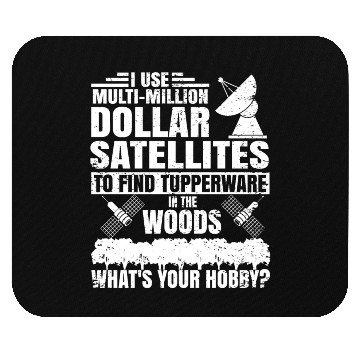 Discover i use multi million dollar satellites to find tupp Mouse Pads