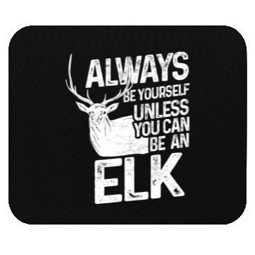 Discover Always be an Elk Mouse Pads