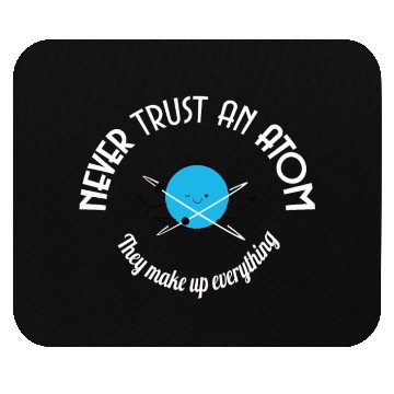 Discover Never Trust An Atom They Make Up Everything Mouse Pads