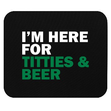 Discover I'm Here For Titties & Beer Mouse Pads