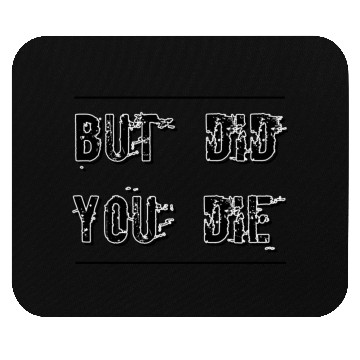 Discover But Did You Die - Funny Workout Mouse Pads