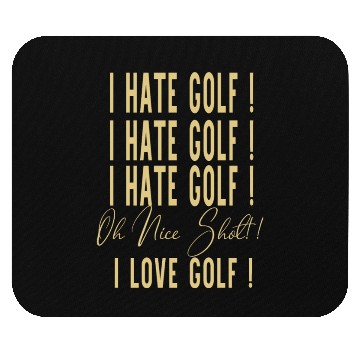 Discover I Hate Gold Oh Nice Shot I Love Golf Mouse Pads