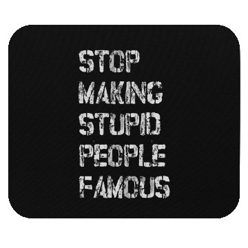 Discover Stop Making Stupid People Famous Mouse Pads