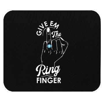 Discover Give Em The Ring Finger, Future Mrs, Bridal Mouse Pads