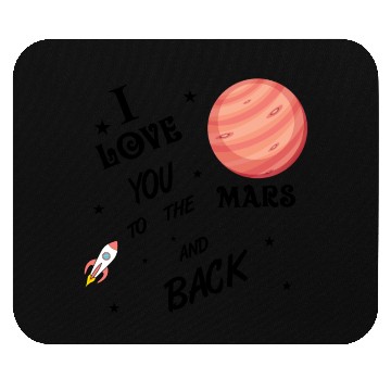Discover I love you to the Mars and back Mouse Pads