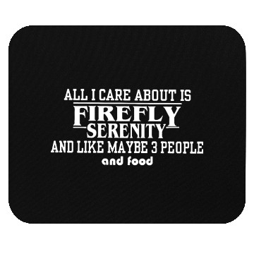 Discover All i care about is firefly serenity and like Mouse Pads