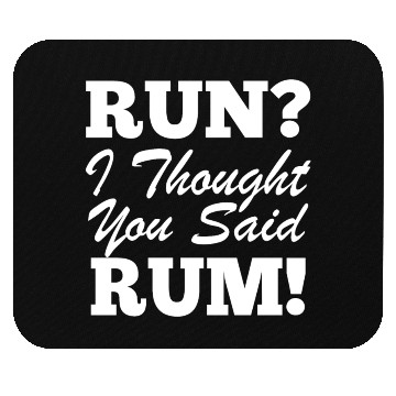 Discover RUn ,I thought you sad RUM! Mouse Pads