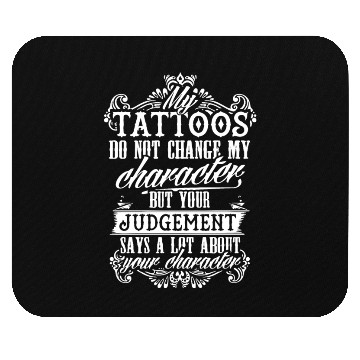 Discover tattoos do not change my character but your judgem Mouse Pads