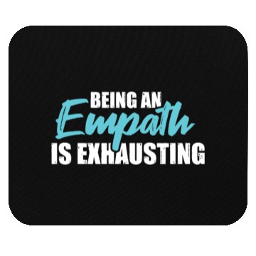 Discover Being an empath is exhausting - Empathetic Empathy Mouse Pads