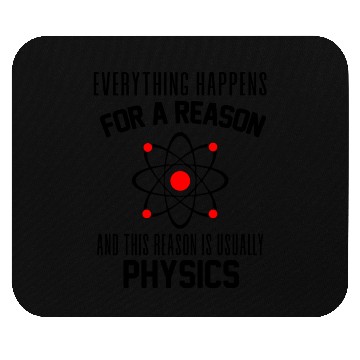Discover Everything happens for a reason which is physics Mouse Pads