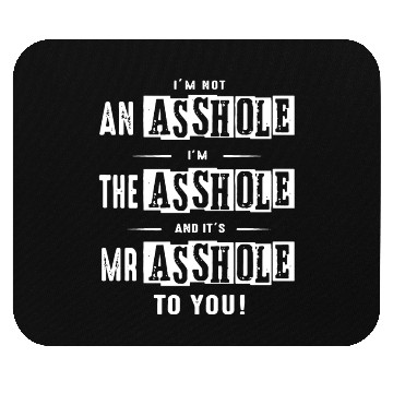 Discover I am not an asshole I am the asshole and it is Mr Mouse Pads