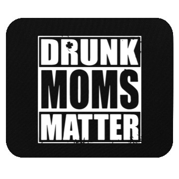 Discover drunk moms matter black and white Mouse Pads irish