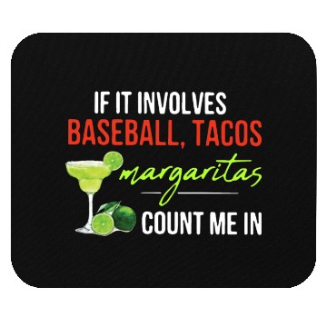 Discover if it involves baseball tacos margaritas count me Mouse Pads