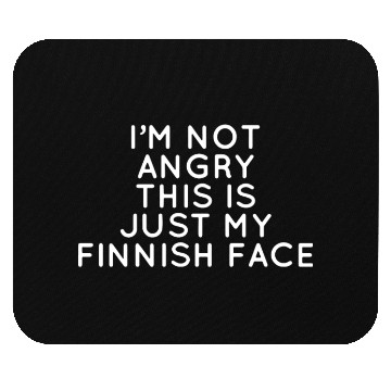 Discover I amk not angry this is just my finnish face Mouse Pads