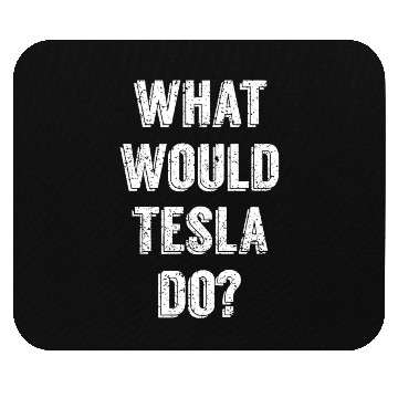 Discover What Would Tesla Do Nikola Tesla Science Scientist Mouse Pads