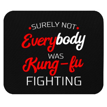 Discover Surely Not Everybody Was Kung Fu Fighting Gift Mouse Pads