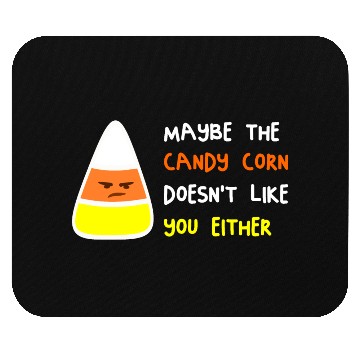 Discover Maybe The Candy Corn Doesn't Like You Either Mouse Pads