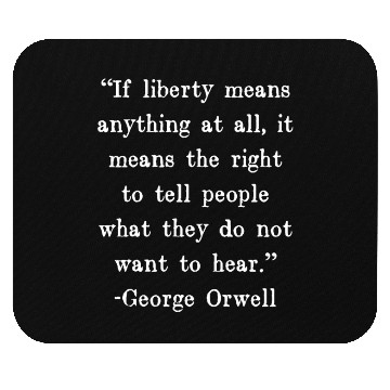 Discover If liberty means anything at all, it means the Mouse Pads