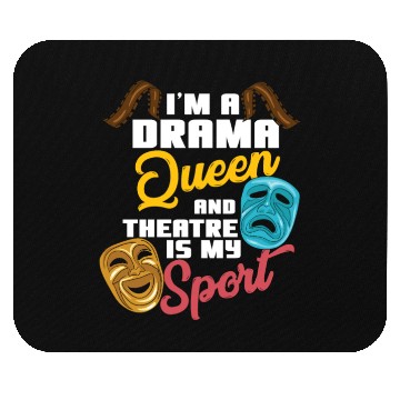 Discover I'm A Drama Queen And Theatre Is My Sport Theater Mouse Pads
