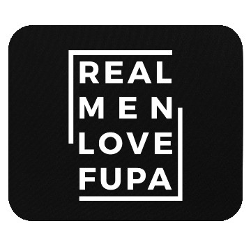 Discover Real Men Love FUPA Mouse Pads