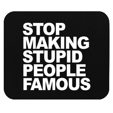 Discover Stop making stupid people famous 2 Mouse Pads